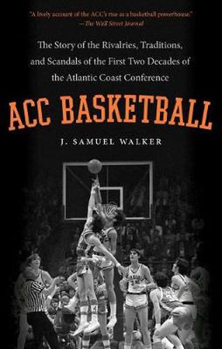 Cover image for ACC Basketball: The Story of the Rivalries, Traditions, and Scandals of the First Two Decades of the Atlantic Coast Conference