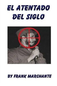 Cover image for El Atentado del Siglo a Fidel Castro