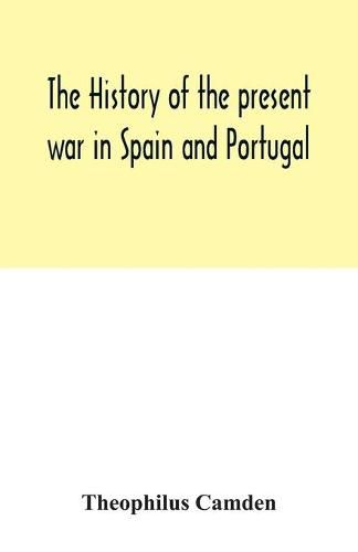 Cover image for The history of the present war in Spain and Portugal