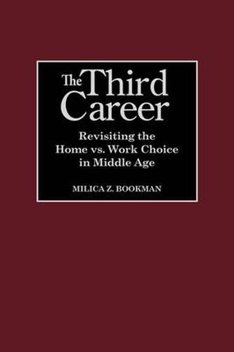 Cover image for The Third Career: Revisiting the Home vs. Work Choice in Middle Age