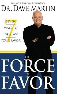 Cover image for Force of Favor: Seven Ways to Increase Your Favor