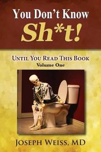 Cover image for You Don't Know Sh*t!: Until You Read This Book! Volume One