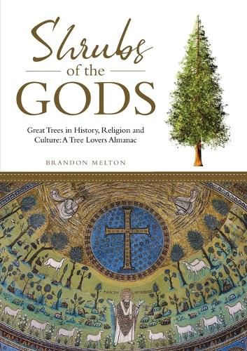 Cover image for Shrubs of the Gods: Great Trees In History, Religion and Culture: A Tree Lovers Almanac