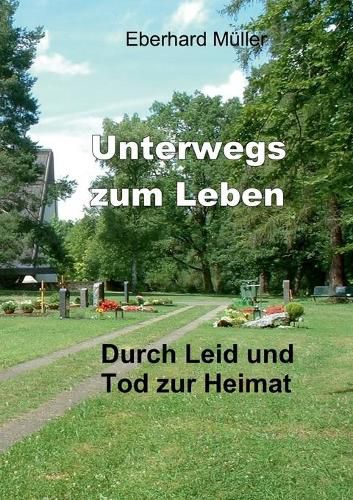 Cover image for Unterwegs zum Leben: Durch Leid und Tod zur Heimat