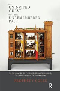 Cover image for The Uninvited Guest from the Unremembered Past: An Exploration of the Unconscious Transmission of Trauma Across the Generations