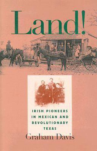 Cover image for Land!: Irish Pioneers in Mexican and Revolutionary Texas