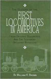 Cover image for The History of the First Locomotives in America