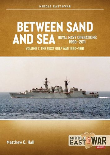 Between Sand and Sea: Royal Navy Operations 1990-2011 Volume 1