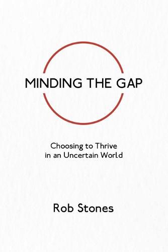 Minding the Gap: Choosing to Thrive in an Uncertain World