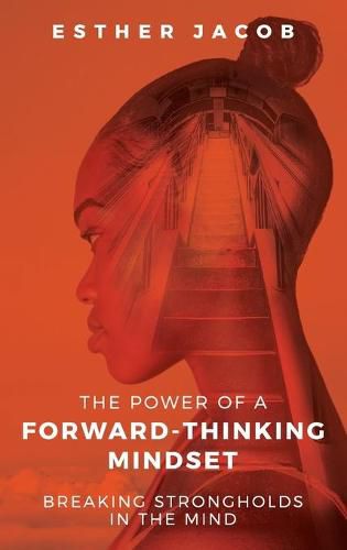 Cover image for The Power of a Forward-Thinking Mindset: Breaking strongholds in the mind