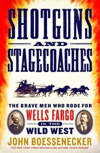 Cover image for Shotguns and Stagecoaches: The Brave Men Who Rode for Wells Fargo in the Wild West