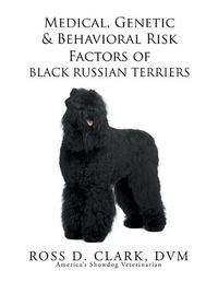 Cover image for Medical, Genetic & Behavioral Risk Factors of Black Russian Terriers