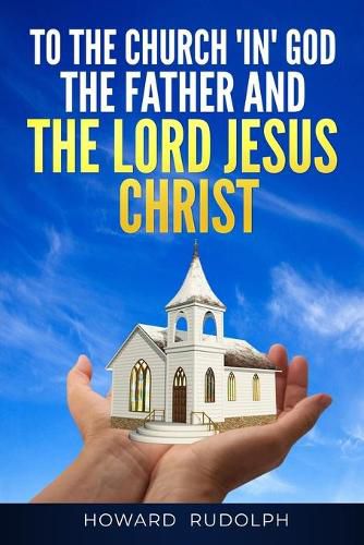 Cover image for To the Church "IN" GOD THE FATHER And THE LORD JESUS CHRIST