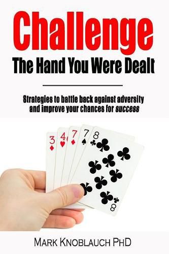 Cover image for Challenge the Hand You Were Dealt: Strategies to Battle Back Against Adversity and Improve Your Chances for Success