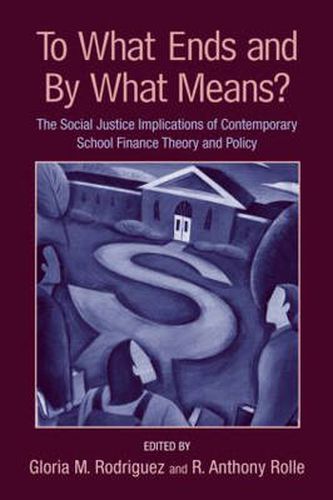 Cover image for To What Ends and By What Means: The Social Justice Implications of Contemporary School Finance Theory and Policy