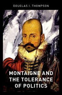 Cover image for Montaigne and the Tolerance of Politics