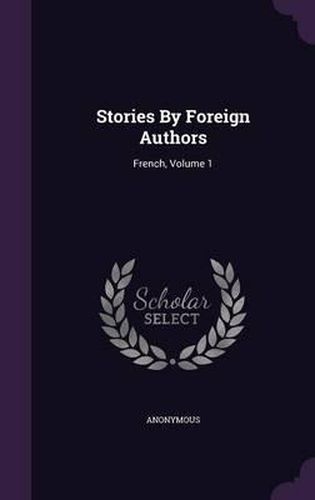 Cover image for Stories by Foreign Authors: French, Volume 1