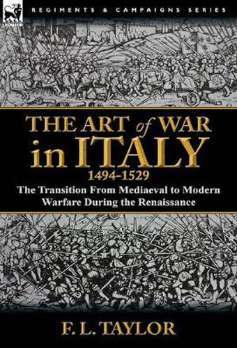 Cover image for The Art of War in Italy, 1494-1529: the Transition From Mediaeval to Modern Warfare During the Renaissance