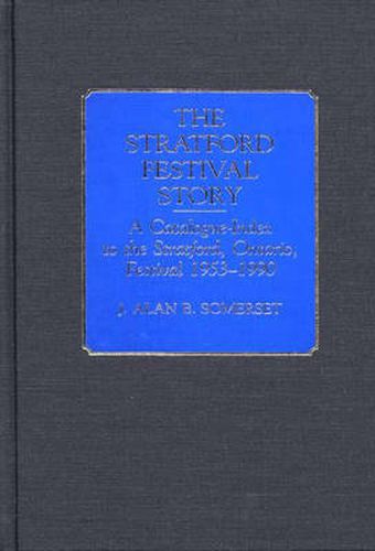 Cover image for The Stratford Festival Story: A Catalogue-Index to the the Stratford, Ontario, Festival 1953-1990