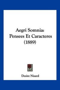 Cover image for Aegri Somnia: Pensees Et Caracteres (1889)