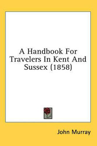 Cover image for A Handbook for Travelers in Kent and Sussex (1858)