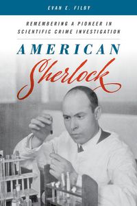 Cover image for American Sherlock: Remembering a Pioneer in Scientific Crime Investigation