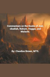 Cover image for Commentary on the Books of Joel, Obadia, Nahum, Haggai and Malachi,