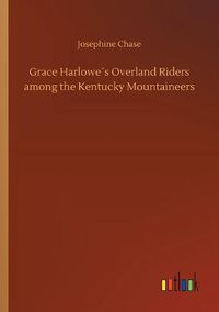 Cover image for Grace Harlowes Overland Riders among the Kentucky Mountaineers