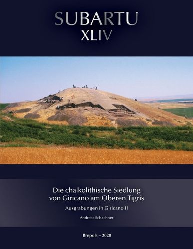 Cover image for Die Chalkolithische Siedlung Von Giricano Am Oberen Tigris: Die Ausgrabungen in Giricano II