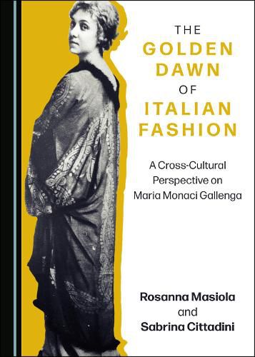 Cover image for The Golden Dawn of Italian Fashion: A Cross-Cultural Perspective on Maria Monaci Gallenga