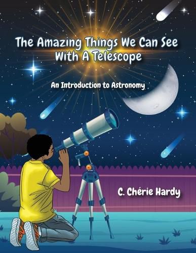 The Amazing Things We Can See With A Telescope: An Introduction to Astronomy