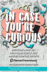 Cover image for In Case You're Curious: Questions about Sex from Young People with Answers from the Experts
