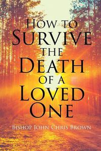 Cover image for How to Survive the Death of a Loved One