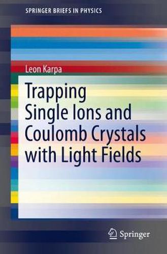 Cover image for Trapping Single Ions and Coulomb Crystals with Light Fields
