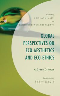 Cover image for Global Perspectives on Eco-Aesthetics and Eco-Ethics: A Green Critique