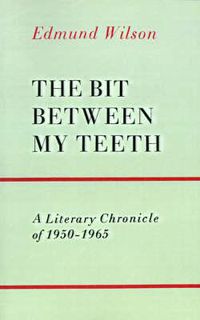 Cover image for The Bit Between My Teeth: A Literary Chronicle of 1950-1965