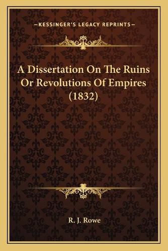 Cover image for A Dissertation on the Ruins or Revolutions of Empires (1832)