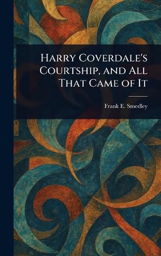 Cover image for Harry Coverdale's Courtship, and All That Came of It