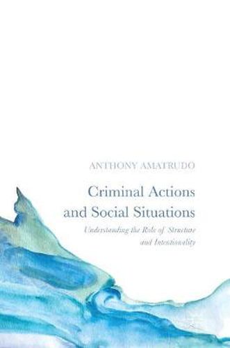 Cover image for Criminal Actions and Social Situations: Understanding the Role of Structure and Intentionality