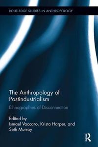 Cover image for The Anthropology of Postindustrialism: Ethnographies of Disconnection
