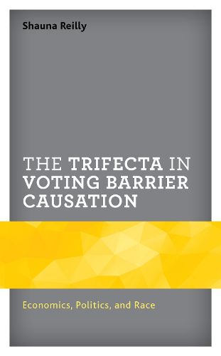 Cover image for The Trifecta in Voting Barrier Causation: Economics, Politics, and Race
