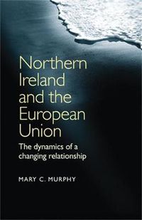 Cover image for Northern Ireland and the European Union: The Dynamics of a Changing Relationship