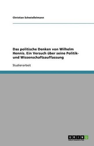 Cover image for Das politische Denken von Wilhelm Hennis. Ein Versuch uber seine Politik- und Wissenschaftsauffassung