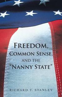 Cover image for Freedom, Common Sense, and the Nanny State