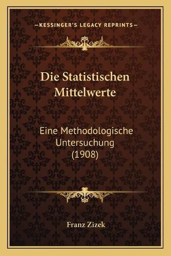 Die Statistischen Mittelwerte: Eine Methodologische Untersuchung (1908)