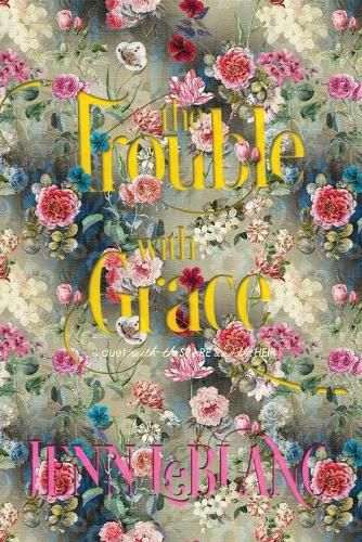 Cover image for The Trouble With Grace: Celeste Moravia Agathe Alain