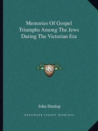 Cover image for Memories of Gospel Triumphs Among the Jews During the Victorian Era