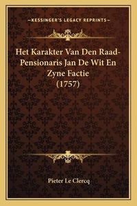 Cover image for Het Karakter Van Den Raad-Pensionaris Jan de Wit En Zyne Factie (1757)