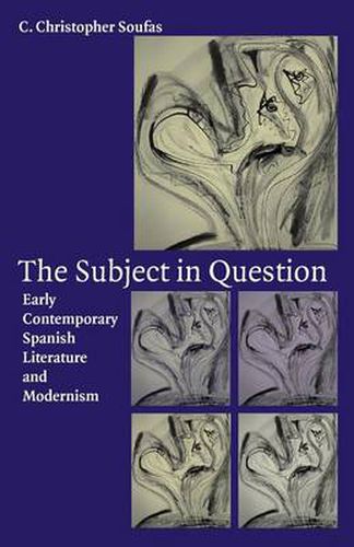 Cover image for The Subject in Question: Early Contemporary Spanish Literature and Modernism