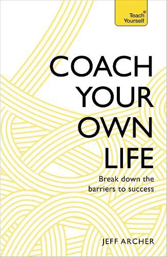 Cover image for Coach Your Own Life: Break Down the Barriers to Success